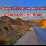 July 2018: General elections, other side of democracy in Balochistan