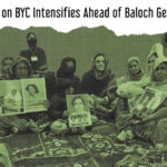 Fact Sheet: State Crackdown on BYC Ahead of “Baloch Genocide Remembrance Day”