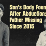 Balochistan: Son’s Body Found After Abduction; Father Missing Since 2015